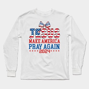 Jesus Make America Pray Again 2024, Christian 4th of July, America, Independence Day Long Sleeve T-Shirt